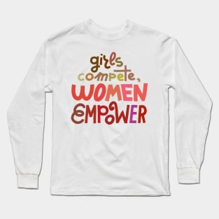 Girls compete, women empower Long Sleeve T-Shirt